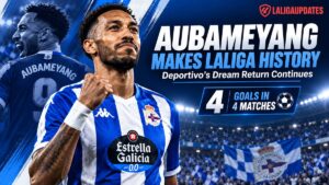 Aubameyang makes Laliga History - Deportivo's Dream Return Continues - 4 Goals in 4 matches