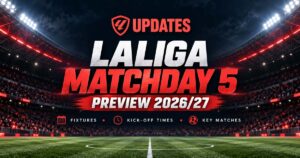 Laliga MatchDay 5 Preview 2026/27